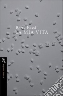 La mia vita libro di Bassi Berta