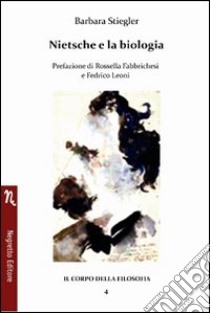 Nietzsche e la biologia libro di Stiegler Barbara; Leoni F. (cur.)