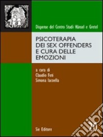 Psicoterapia dei sex offenders e cura delle emozioni libro di Foti Claudio; Iacoella Simona