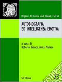 Autobiografia e intelligenza emotiva libro di Bianco Roberto; Maltese Anna