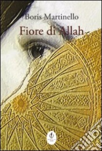 Fiore di Allah libro di Martinello Boris