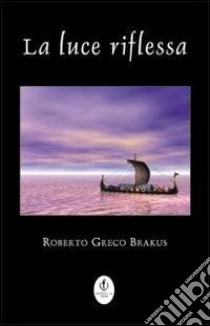 La luce riflessa libro di Greco Brakus Roberto