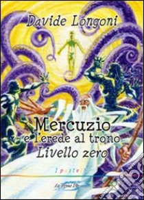 Mercuzio e l'erede al trono. Livello 0 libro di Longoni Davide