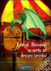 La stirpe del sentiero luminoso libro di Brasili Luigi