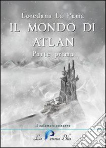 Il mondo di Atlan. Vol. 1 libro di La Puma Loredana