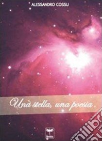 Una stella, una poesia libro di Cossu Alessandro