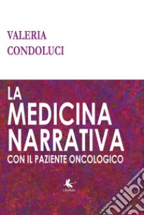 La medicina narrativa con il paziente oncologico libro di Condoluci Valeria