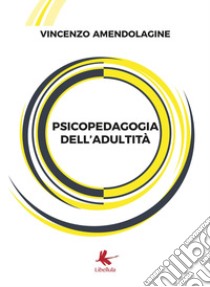 Psicopedagogia dell'adultità libro di Amendolagine Vincenzo