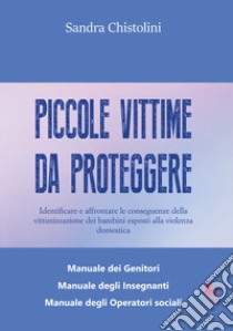 Piccole vittime da proteggere libro di Chistolini Sandra