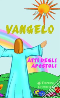 Vangelo e Atti degli Apostoli libro di Conferenza episcopale italiana (cur.)