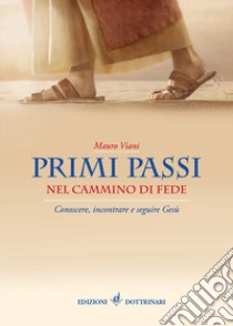 Primi passi nel cammino di fede. Conoscere, incontrare e seguire Gesù libro di Viani Mauro