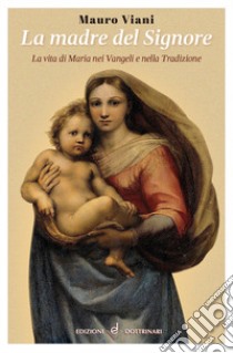 La Madre del Signore. La vita di Maria nei Vangeli e nella tradizione libro di Viani Mauro