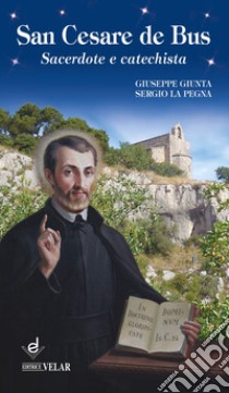 San Cesare de Bus. Sacerdote e catechista libro di Giunta Giuseppe; La Pegna Sergio