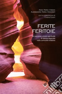 Ferite feritoie. Un percorso umano-spirituale di donne separate nella comunità cristiana libro di Vissani Anna Maria; Honorati Alessandra Maria; Corsini Cristina