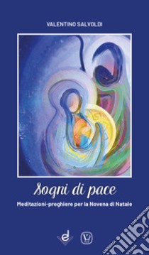 Sogni di pace. Meditazioni-preghiere per la novena di Natale libro di Salvoldi Valentino