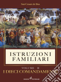 Istruzioni familiari. Vol. 2: I dieci comandamenti libro di De Bus Cesare (san)