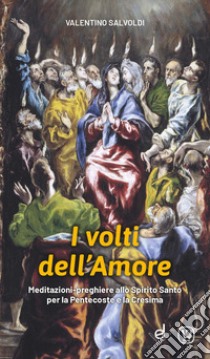 I volti dell'amore. Meditazioni-preghiere allo Spirito Santo per la Pentecoste e la Cresima libro di Salvoldi Valentino