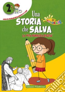 Una storia che salva. Ediz. illustrata. Vol. 2: La vita pubblica di Gesù libro di Scafuri G. (cur.)