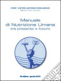 Manuale di nutrizione umana tra presente e futuro libro di Migliaccio Pietro Antonio