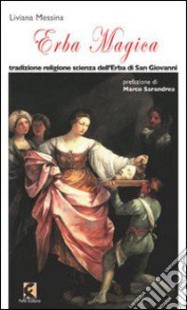 Erba magica. Tradizione religione scienza dell'erba di San Giovanni libro di Messina Liviana