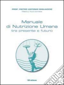 Manuale di nutrizione umana tra passato e futuro libro di Migliaccio Pietro Antonio