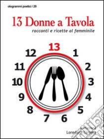 13 donne a tavola. Racconti e ricette al femminile libro