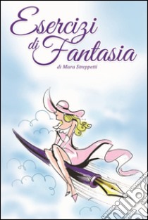 Esercizi di fantasia libro di Streppetti Mara