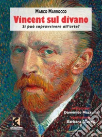 Vincent sul divano. Si può sopravvivere all'arte? libro di Marrocco Marco