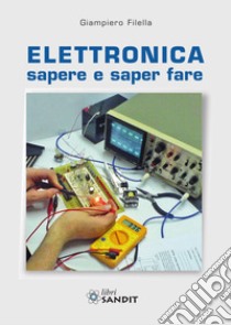 Elettronica. Sapere e saper fare libro di Filella Giampiero