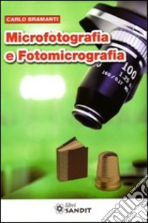 Microfotografia e fotomicrografia libro di Bramanti Carlo