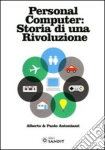 Personal computer storia di una rivoluzione libro di Antoniazzi Alberto; Antoniazzi Paolo