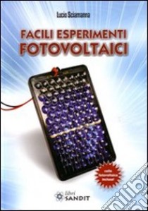 Facili esperimenti fotovoltaici libro di Sciamanna Lucio