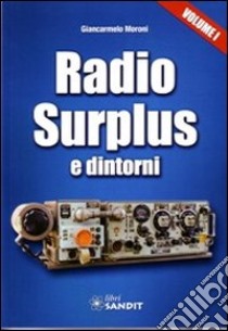 Radio surplus e dintorni. Vol. 1 libro di Moroni Giancarmelo