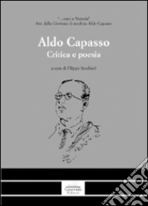 Aldo Capasso. Critica e poesia libro di Secchieri F. (cur.)