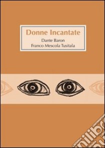 Donne incantate libro di Baron Dante; Mescola Franco