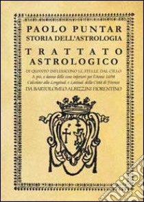 Storia dell'astrologia. Trattato astrologico di quanto influiscono le stelle dal cielo libro di Puntar Paolo