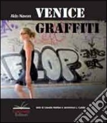 Venice graffiti. Ediz. illustrata libro di Navoni Aldo