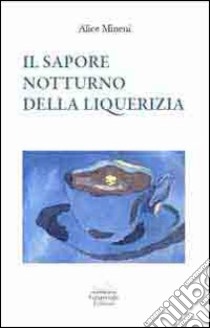 Il sapore notturno della liquerizia libro di Mineni Alice