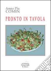 Pronto in tavola libro di Comin Anna P.