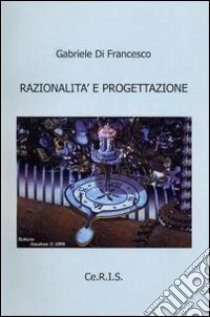 Razionalità e progettazione libro di Di Francesco Gabriele