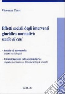 Effetti sociali degli interventi giuridico normativi libro di Corsi Vincenzo