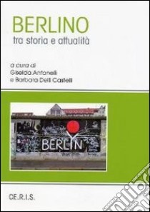 Berlino tra storia e società libro di Antonelli G. (cur.); Delli Castelli B. (cur.)