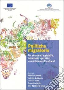 Politiche migratorie. Tra strumenti regolativi, autonomie operative, condizionamenti culturali libro di Lannutti V. (cur.)