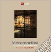 Metamorfosi. Immagini lungo la strada della lana. Catalogo della mostra (Biella, 21 settembre-26 ottobre 2008). Ediz. italiana e inglese libro di Roblin Lyle