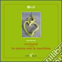 Zucchineide ovvero in cucina con le zucchine libro di Novello Mina