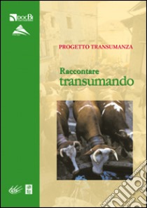 Progetto transumanza. Raccontare transumando libro di Vachino G. (cur.)