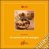 In cucina con le castagne libro di Novello Mina