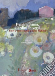 Petali in rima, giardini in versi. Fiori e piante nella poesia biellese libro di Craveia D. (cur.)