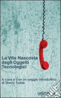 La vita nascosta degli oggetti tecnologici libro di Turkle Sherry; Cavalli N. (cur.)