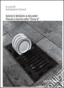 Sogni e bisogni a Milano. Vissuti e risorse nella «zona 4» libro di Citroni S. (cur.)